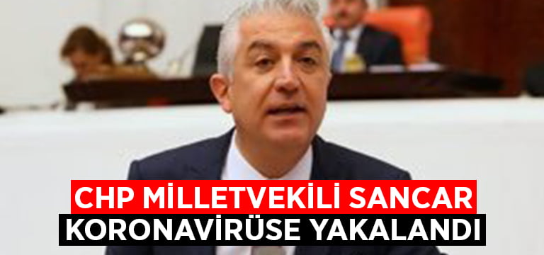 CHP Denizli Milletvekili Sancar, koronavirüse yakalandı