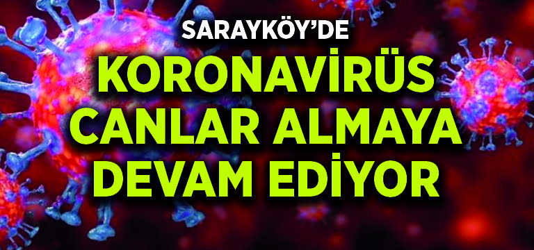 Sarayköy’de koronavirüs canlar almaya devam ediyor