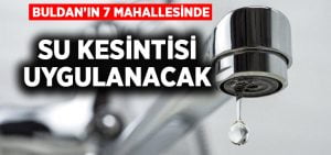 Buldan’da 7 mahallede su kesintisi uygulanacak