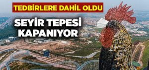 Seyir Tepesi kapanıyor