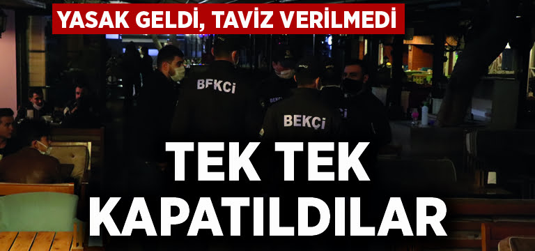 Yasak geldi, taviz verilmedi… İşyerleri tek tek kapatıldı