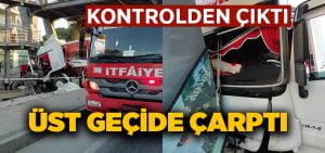 Tır kontrolden çıkarak üst geçide çarptı