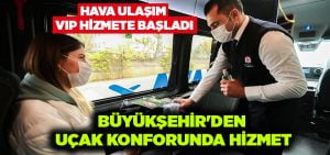 Denizli’de Hava Ulaşım VIP hizmete başladı