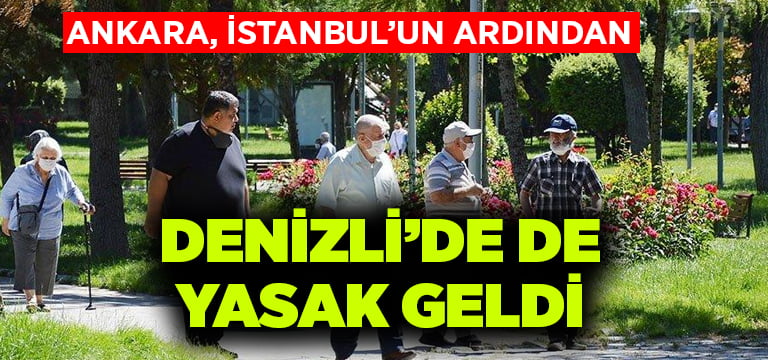 Denizli’de 65 yaş ve üzerine yasak geldi