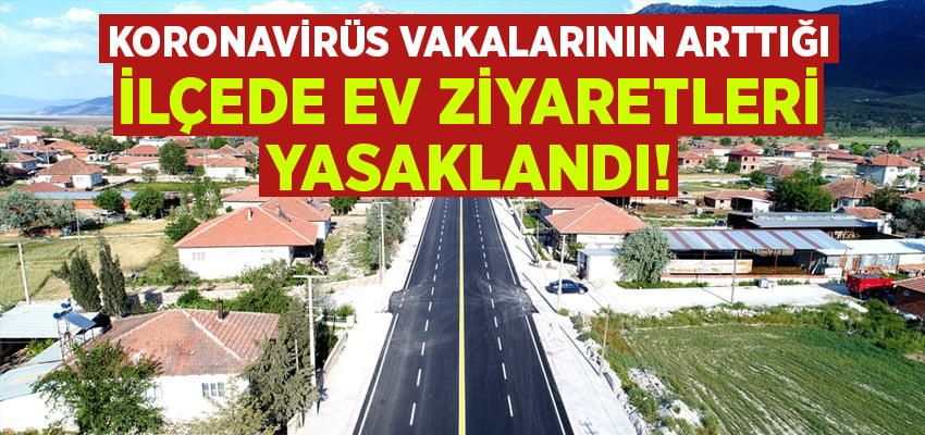 Denizli’nin ilçesinde ev ziyaretleri yasaklandı