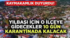 Kaymakamlık duyurdu! Yılbaşı için ilçeye gelenler 10 gün karantinada kalacak