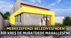 Merkezefendi Belediyesi’nden bir kreş de Muratdede Mahallesi’ne