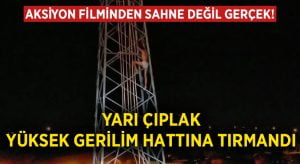 Yarı çıplak yüksek gerilim hattına tırmandı