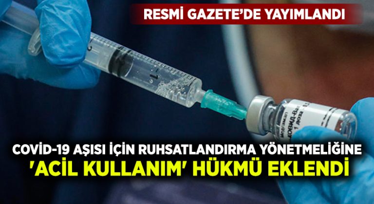 Covid-19 aşısı için ruhsatlandırma yönetmeliğine ‘Acil Kullanım’ hükmü eklendi