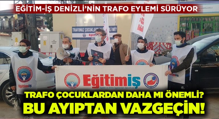 Eğitim-İş Denizli’nin trafo eylemi sürüyor