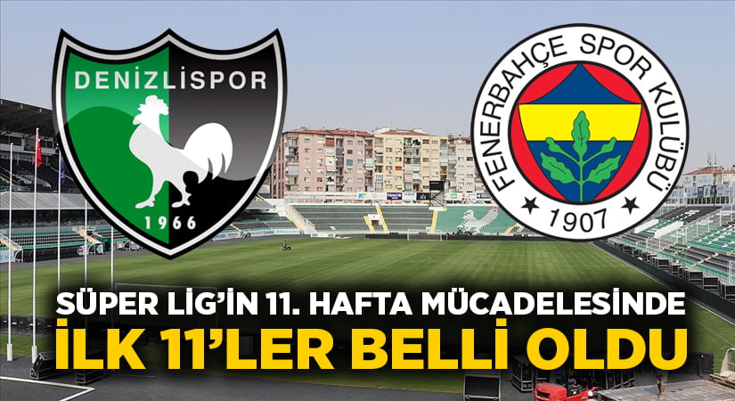 Denizlispor-Fenerbahçe ilk 11’ler belli oldu