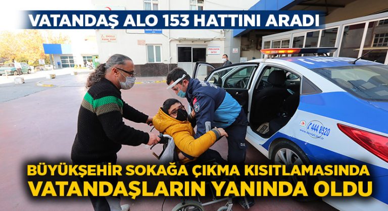 Büyükşehir sokağa çıkma kısıtlamasında da vatandaşların yanında