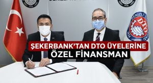 Şekerbank’tan DTO üyelerine özel finansman