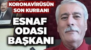 Esnaf Odası Başkanı Mutlu, koronavirüse yenik düştü