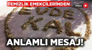 Temizlik emekçileri ağaçlardan dökülen yapraklarla “Evde Kal” mesajı verdi