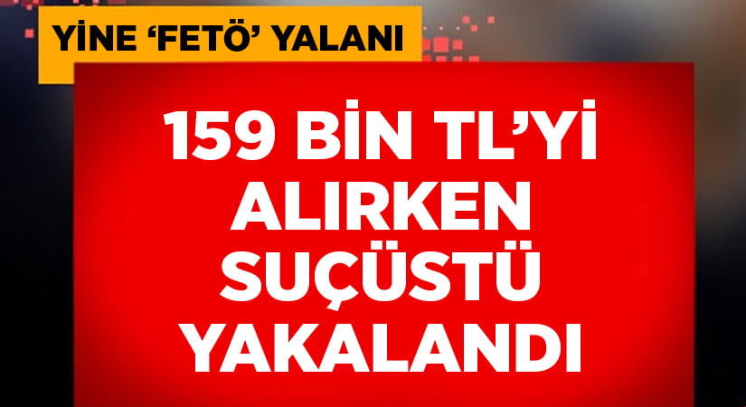 Kendini komiser olarak tanıttı, binlerce lirayı alırken suçüstü yapıldı