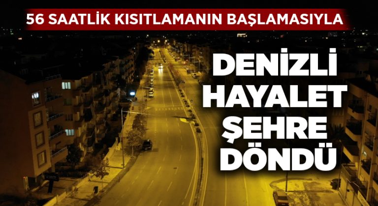 56 saatlik kısıtlamanın başlamasıyla Denizli hayalet şehre döndü