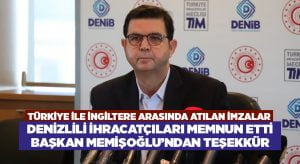 Türkiye ile İngiltere arasında atılan imzalar Denizlili ihracatçıları memnun etti