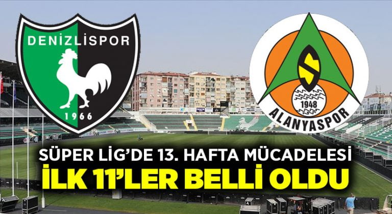 Denizlispor-Alanyaspor ilk 11’ler belli oldu