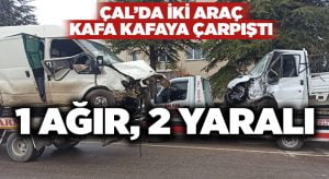 Çal’da iki araç kafa kafaya çarpıştı: 1’i ağır 2 yaralı