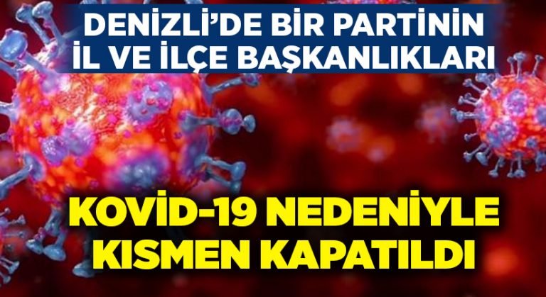 Denizli’de bir partinin il ve ilçe başkanlıkları kısmen kapatıldı