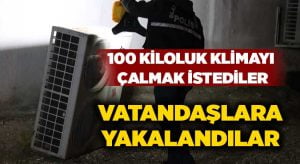 100 kiloluk klimayı çalmak istediler