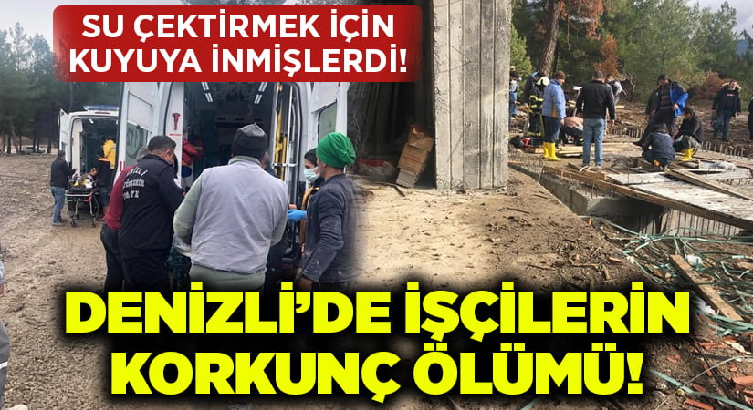 Denizli’de işçilerin korkunç ölümü!