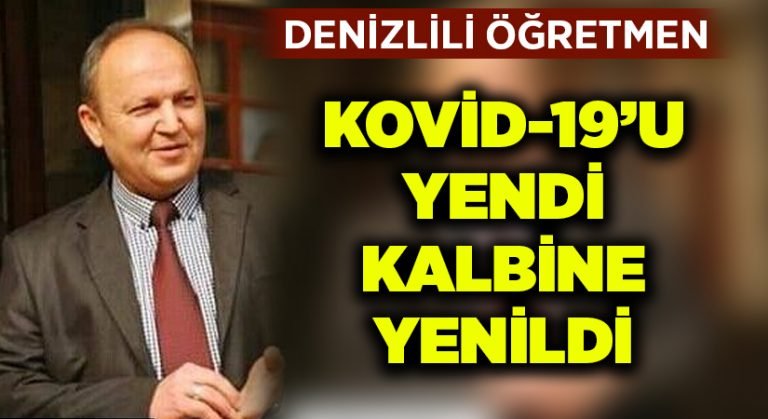 Denizlili öğretmen koronavirüsü yendi, kalbine yenildi