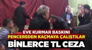 Eve kumar baskını.. Pencereden kaçmaya çalıştılar