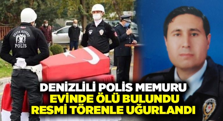 Denizlili polis memuru evinde ölü bulundu.. Resmi törenle uğurlandı