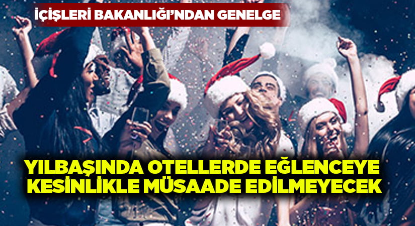 Yılbaşında otellerde eğlenceye kesinlikle müsaade edilmeyecek