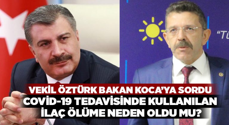 Öztürk, Bakan Koca’ya sordu: Covid-19 tedavisinde kullanılan ilaç ölüme neden oldu mu?