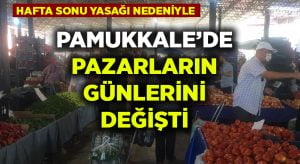 Hafta sonu kısıtlamaları Pamukkale’de pazarların günlerini değiştirdi