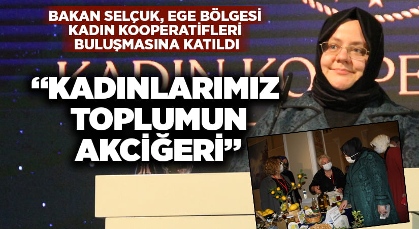 Bakan Selçuk, Ege Bölgesi Kadın Kooperatifleri Buluşmasına katıldı