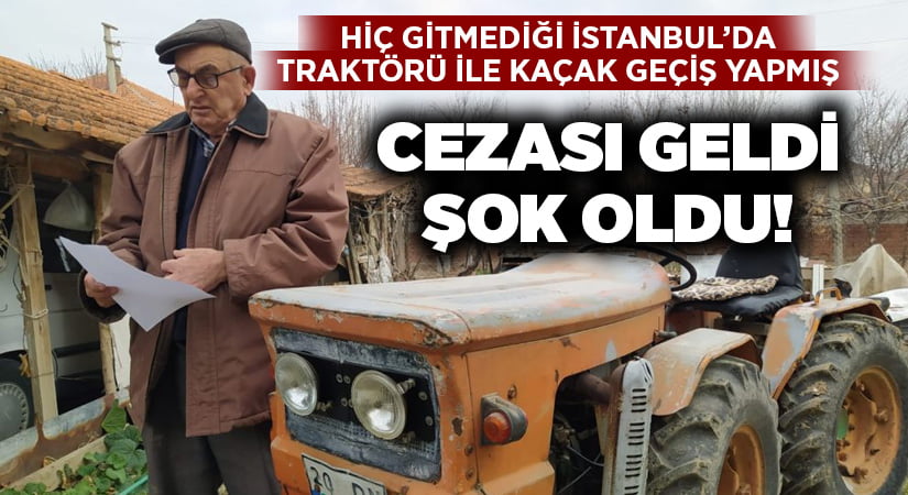 Hiç gitmediği İstanbul’dan kaçak geçiş cezası geldi