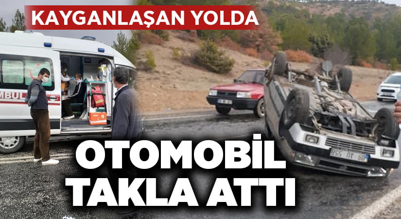 Kayganlaşan yolda otomobil takla attı