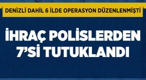 Denizli dahil 6 ilde operasyon düzenlenmişti.. İhraç polislerden 7’si tutuklandı