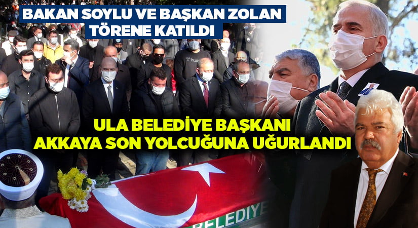 Ula Belediye Başkanı Akkaya son yolculuğuna uğurlandı.. Başkan Zolan’dan son görev