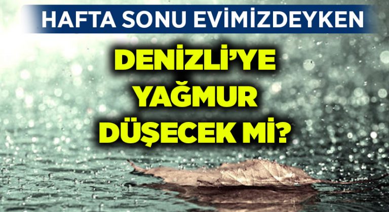 Sokağa çıkma yasağında Denizli’de hava nasıl olacak?