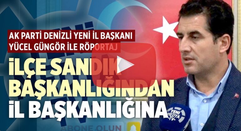 AK Parti Denizli’nin yeni İl Başkanı Yücel Güngör Yeni Medya TV’ye konuştu