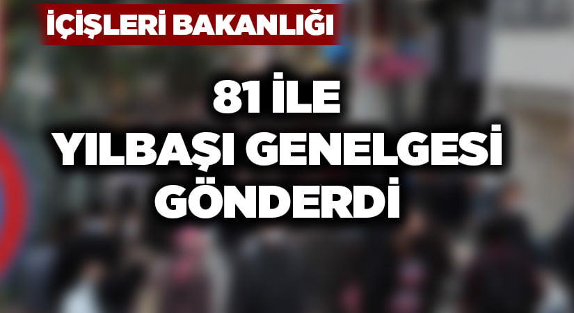 İçişleri’nden 81 ile yılbaşı genelgesi