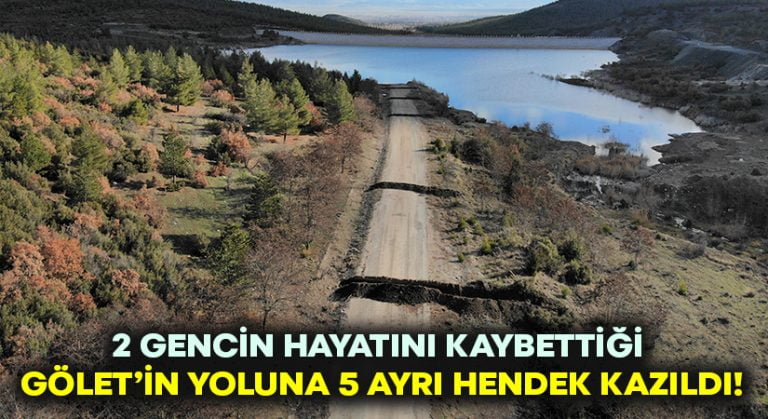 2 gencin yaşamını yitirdiği Alaattin Göleti yoluna 5 hendek kazıldı!