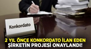 2 yıl önce konkordato ilan eden şirketin projesi onayladı