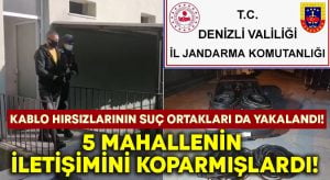 5 mahallenin iletişimini kesen kablo hırsızlarının ortakları da yakalandı!