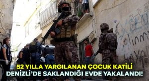 52 yılla aranan çocuk katili Denizli’de saklandığı evde yakalandı!