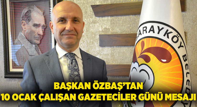 Başkan Özbaş’ın 10 Ocak Çalışan Gazeteciler Günü mesajı