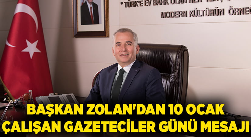 Başkan Zolan’dan 10 Ocak Çalışan Gazeteciler Günü mesajı