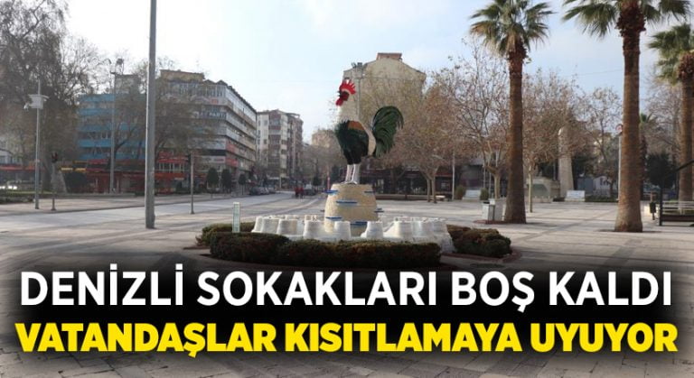 Denizli sokakları boş kaldı, vatandaşlar kısıtlamaya uyuyor