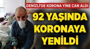 Denizli’de korona yine can aldı! 92 yaşında koronaya yenildi