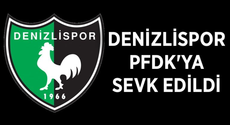 Denizlispor PFDK’ya Sevk Edildi